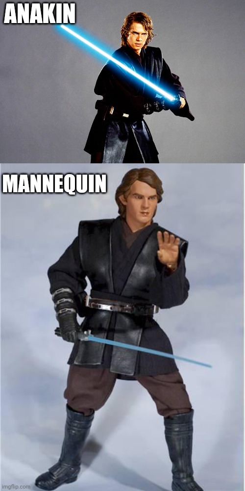 ANAKIN THE MANNEQUIN | ANAKIN; MANNEQUIN | image tagged in anakin skywalker,mannequin,star wars | made w/ Imgflip meme maker