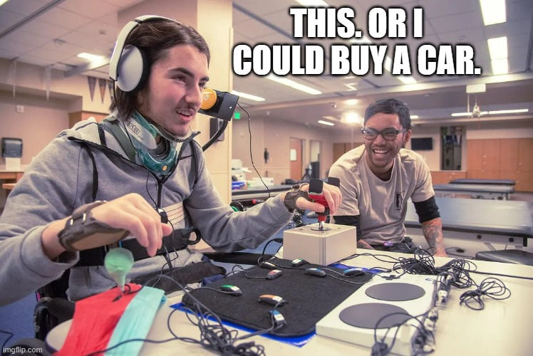 meme by Brad gaming system cost as much as a car | THIS. OR I COULD BUY A CAR. | image tagged in gaming,funny,pc gaming,video games,computer games,humor | made w/ Imgflip meme maker