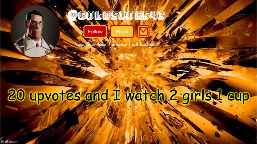 please, please, please, please, please, please, please, please,please, please, please, please, please, please, please, please do | 20 upvotes and I watch 2 girls 1 cup | image tagged in gold's announcement template | made w/ Imgflip meme maker