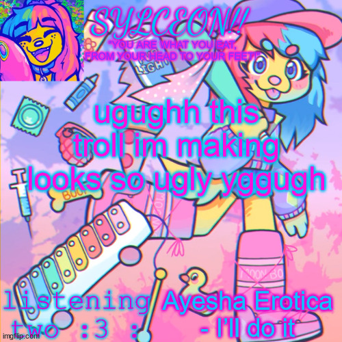 THIS IS SYLCEON SPEAKJIN AND UR LISTENIN 2 4LUNG!! | ugughh this troll im making looks so ugly yggugh; Ayesha Erotica - I’ll do it | image tagged in this is sylceon speakjin and ur listenin 2 4lung | made w/ Imgflip meme maker