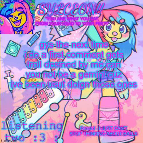 THIS IS SYLCEON SPEAKJIN AND UR LISTENIN 2 4LUNG!! | gys the next time i do a first comment gets troll desined by me can you not be a gemini cuz ive been usut doign those ones; Renard - I JUST CAN'T STOP THINKING ABOUT BALLS | image tagged in this is sylceon speakjin and ur listenin 2 4lung | made w/ Imgflip meme maker