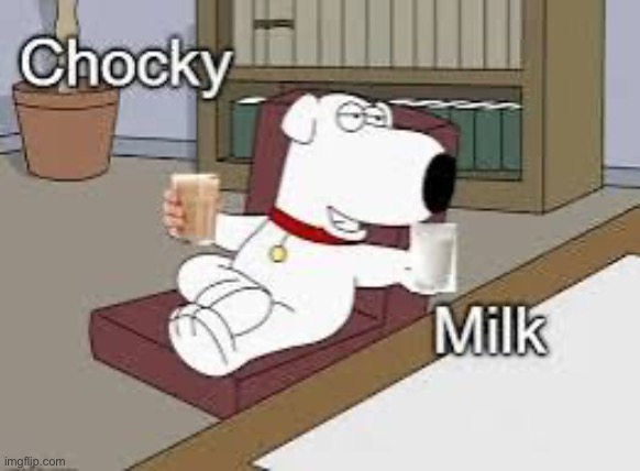 image tagged in family guy,choccy milk | made w/ Imgflip meme maker