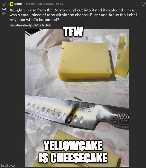 TFW yellowcake is cheesecake | TFW; YELLOWCAKE
IS CHEESECAKE | image tagged in bombs | made w/ Imgflip meme maker
