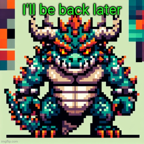 gotta hit some clips as zeus rq | I'll be back later | image tagged in bowser's ai template | made w/ Imgflip meme maker