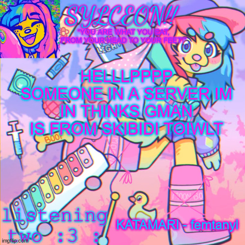 THIS IS SYLCEON SPEAKJIN AND UR LISTENIN 2 4LUNG!! | HELLLPPPP SOMEONE IN A SERVER IM IN THINKS GMAN IS FROM SKIBIDI TOIWLT; KATAMARI - femtanyl | image tagged in this is sylceon speakjin and ur listenin 2 4lung | made w/ Imgflip meme maker