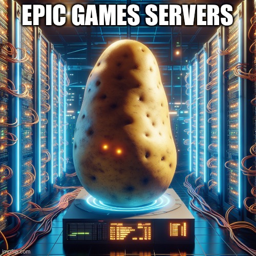 Potato servers running like ? | EPIC GAMES SERVERS | image tagged in potato,server,epic games,fortnite,memes,funny memes | made w/ Imgflip meme maker