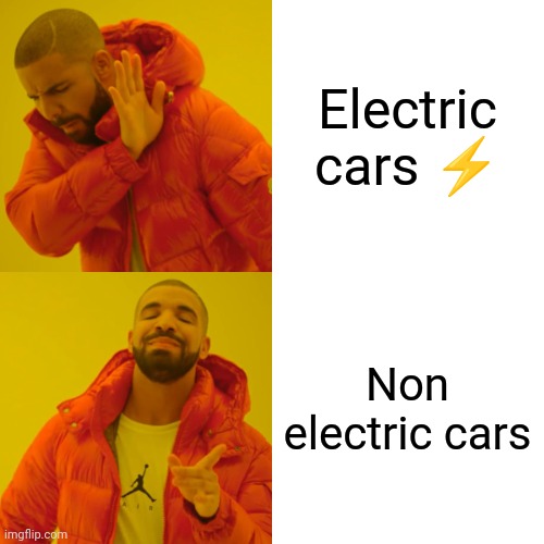 Electric cars nope | Electric cars ⚡; Non electric cars | image tagged in memes,drake hotline bling | made w/ Imgflip meme maker