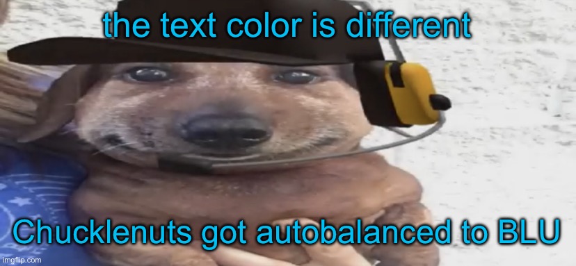 chucklenuts | the text color is different; Chucklenuts got autobalanced to BLU | image tagged in chucklenuts | made w/ Imgflip meme maker