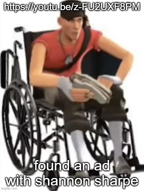 Scout but in a wheelchair | https://youtu.be/z-FU2UXF8PM; found an ad with shannon sharpe | image tagged in scout but in a wheelchair | made w/ Imgflip meme maker