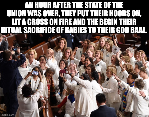They prefer to sacrifice black babies but any baby will do. | AN HOUR AFTER THE STATE OF THE UNION WAS OVER, THEY PUT THEIR HOODS ON, LIT A CROSS ON FIRE AND THE BEGIN THEIR RITUAL SACRIFICE OF BABIES TO THEIR GOD BAAL. | image tagged in disgusting,inhuman,infanticide | made w/ Imgflip meme maker