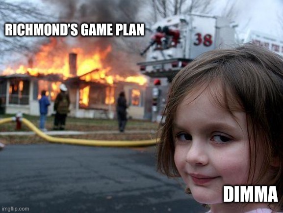 Richmond FC’s Game Plan | RICHMOND’S GAME PLAN; DIMMA | image tagged in memes,disaster girl | made w/ Imgflip meme maker