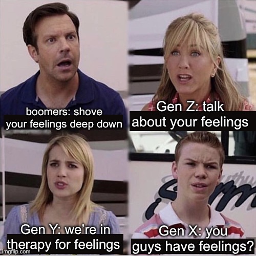 Feelings by generation | Gen Z: talk about your feelings; boomers: shove your feelings deep down; Gen Y: we’re in therapy for feelings; Gen X: you guys have feelings? | image tagged in you guys are getting paid template,generation,gen x,gen z,boomers | made w/ Imgflip meme maker