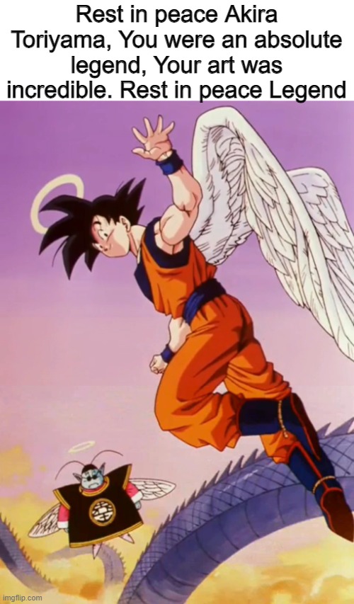 Rest well Akira Toriyama You made my childhood | Rest in peace Akira Toriyama, You were an absolute legend, Your art was incredible. Rest in peace Legend | image tagged in dragon ball z,rest in peace,legend,sad,crying | made w/ Imgflip meme maker