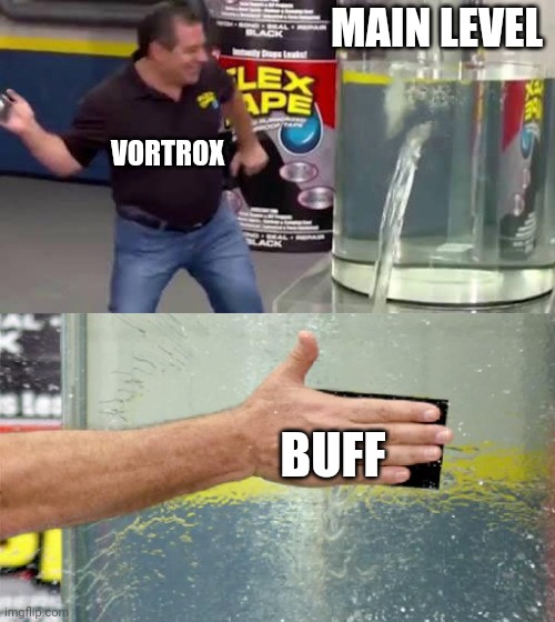 Dont take it seriously i like vortrox content | MAIN LEVEL; VORTROX; BUFF | image tagged in flex tape,geometry dash | made w/ Imgflip meme maker