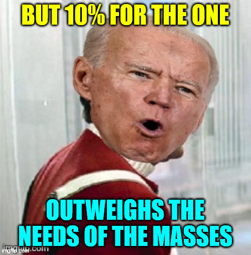 BUT 10% FOR THE ONE OUTWEIGHS THE NEEDS OF THE MASSES | made w/ Imgflip meme maker