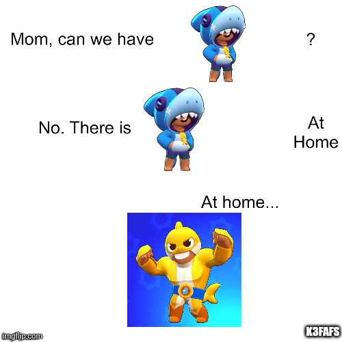 Mom can we have | K3FAFS | image tagged in mom can we have | made w/ Imgflip meme maker