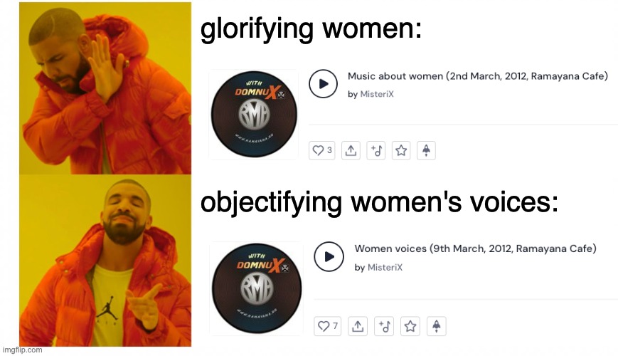 Feminism and music playlists | glorifying women:; objectifying women's voices: | image tagged in drake hotline bling,drake long template,feminism,music playlist | made w/ Imgflip meme maker