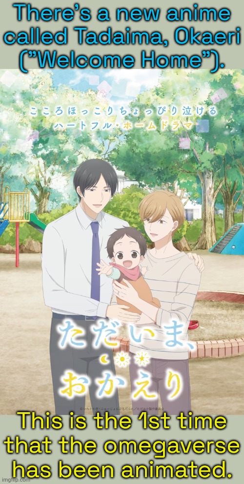 Omegaverse means male pregnancy. | There's a new anime
called Tadaima, Okaeri
("Welcome Home"). This is the 1st time
that the omegaverse has been animated. | image tagged in yaoi,gay marriage,alternate reality,alpha,beta | made w/ Imgflip meme maker