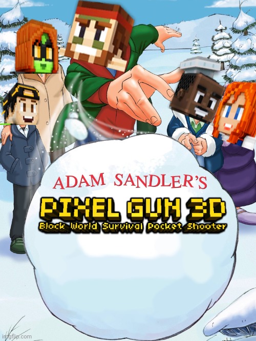 Adam Sandler's Pixel gun 3D | image tagged in adam sandler's snowball | made w/ Imgflip meme maker