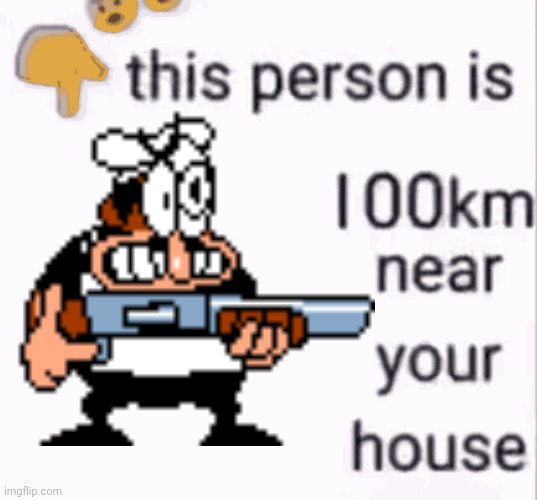 this person is 100 km away from your house | image tagged in this person is 100 km away from your house | made w/ Imgflip meme maker