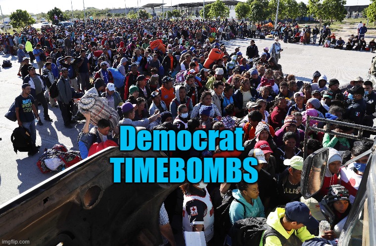 Democrats planting terrorists TIMEBOMBS in America | Democrat 
TIMEBOMBS | image tagged in democrats,terrorists,timebombs | made w/ Imgflip meme maker