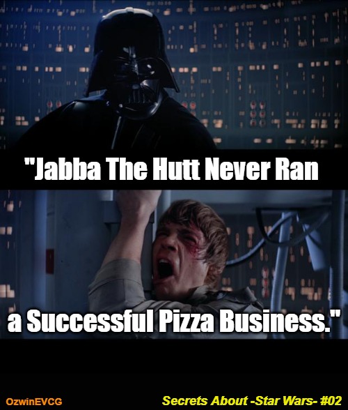 Secrets About -Star Wars- #02 | "Jabba The Hutt Never Ran; a Successful Pizza Business."; Secrets About -Star Wars- #02; OzwinEVCG | image tagged in star wars no,jabba the hutt,eyeroll memes,luke skywalker,food,secret | made w/ Imgflip meme maker