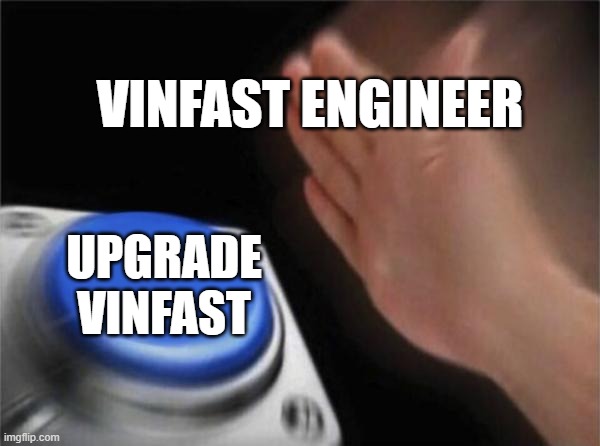 Blank Nut Button | VINFAST ENGINEER; UPGRADE VINFAST | image tagged in memes,blank nut button | made w/ Imgflip meme maker
