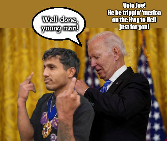 Joe be lovin' US to death. | Vote Joe!
He be trippin' 'merica
on the Hwy to Hell
just for you! Well done,
young man! | image tagged in memes,politics,nyc,biden,pepe | made w/ Imgflip meme maker