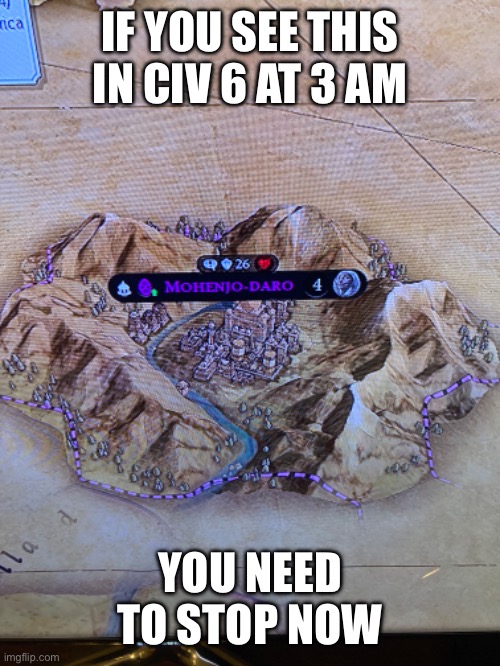 Civ 6 | IF YOU SEE THIS IN CIV 6 AT 3 AM; YOU NEED TO STOP NOW | image tagged in civilization | made w/ Imgflip meme maker