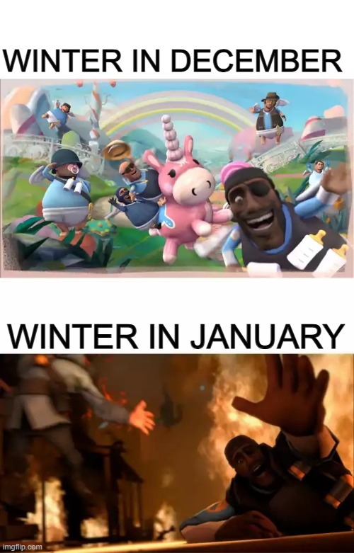 I hate January weather... | WINTER IN DECEMBER; WINTER IN JANUARY | image tagged in pyrovision,dank memes,tf2 | made w/ Imgflip meme maker