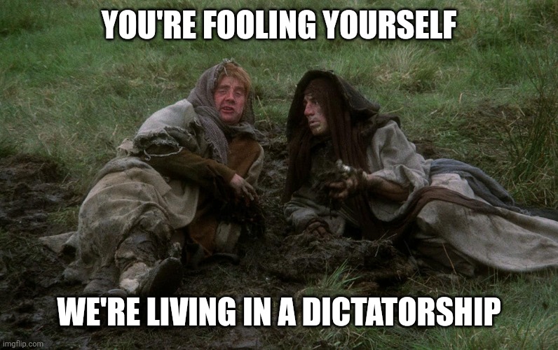 Constitutional Peasant | YOU'RE FOOLING YOURSELF WE'RE LIVING IN A DICTATORSHIP | image tagged in constitutional peasant | made w/ Imgflip meme maker