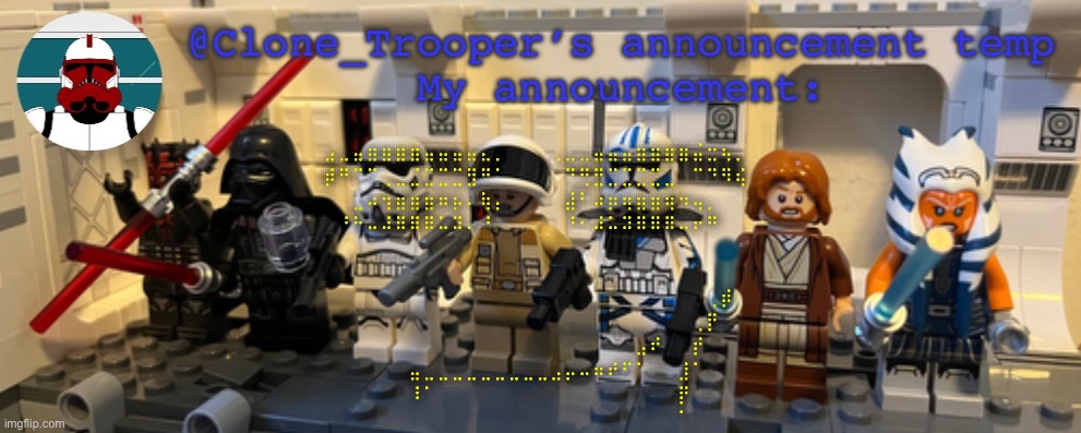 Clone_Trooper’s Lego announcement temp | ⣠⣀⣤⣶⣶⣶⣶⣤⣤⣤⣤⣄⡀⠀⠀⠀⢀⣀⣀⣤⣤⣤⣶⣶⣶⣶⣬⣒⢦⡀
⡾⠛⠉⠉⢀⣀⣈⣉⣉⣉⣻⠛⠁⠀⠀⠀⠀⠙⢛⣛⣉⣉⣉⣉⣀⠀⠉⠙⠻⢮
⠀⠀⣀⠴⢲⣶⣶⣶⠶⡦⠄⢷⡄⠀⠀⠀⠀⣼⠃⠴⡶⢶⣶⣶⢶⠲⢤⡀⠀⠀
⠀⠘⠓⠤⠼⠿⠿⠿⠥⠽⠄⠘⠀⠀⠀⠀⠀⠘⠂⠼⠥⠽⠿⠿⠿⠤⠖⠛⠀⠀
⠀⠀⠀⠀⠀⠀⠀⠀⠀⠀⠀⠀⠀⠀⠀⠀⠀⠀⠀⠀⠀⠀⠀⠀⠀⠀⠀⠀⠀⠀
⠀⠀⠀⠀⠀⠀⠀⠀⠀⠀⠀⠀⠀⠀⠀⠀⠀⠀⠀⠀⠀⠀⠀⠀⠀⠀⠀⠀⠀⠀
⠀⠀⠀⠀⠀⠀⠀⠀⠀⠀⠀⠀⠀⠀⠀⠀⠀⠀⠀⠀⠀⠀⠀⠀⠀⠀⠀⢀⡾⠀
⠀⠀⠀⠀⠀⠀⠀⠀⠀⠀⠀⠀⠀⠀⠀⠀⠀⠀⠀⠀⠀⠀⠀⠀⠀⠀⢀⡟⠀⠀
⠀⠀⠀⠀⠀⠀⠀⠀⠀⠀⠀⠀⠀⠀⠀⠀⠀⠀⠀⠀⠀⠀⣠⠞⠀⠀⡞⠀⠀⠀
⠀⠀⠀⠀⠀⠀⣤⣀⣀⣀⣀⣀⣀⣀⣀⣀⣠⡤⠤⠶⠞⠋⠁⠀⠀⣸⠁⠀⠀⠀
⠀⠀⠀⠀⠀⠀⠸⠁⠀⠀⠀⠀⠀⠀⠀⠀⠀⠀⠀⠀⠀⠀⠀⠀⠀⡟⠀⠀⠀⠀
⠀⠀⠀⠀⠀⠀⠀⠀⠀⠀⠀⠀⠀⠀⠀⠀⠀⠀⠀⠀⠀⠀⠀⠀⠀⠁⠀⠀⠀⠀ | image tagged in clone_trooper s lego announcement temp | made w/ Imgflip meme maker