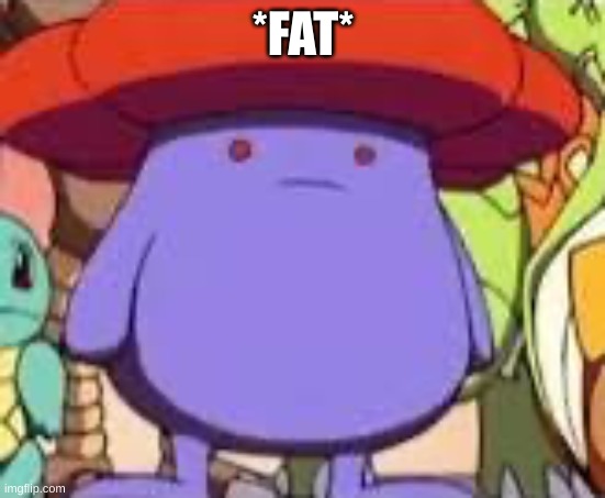 Vileplume | *FAT* | image tagged in vileplume | made w/ Imgflip meme maker