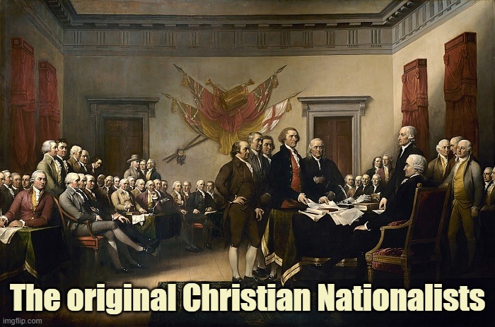 The Original "Christian Nationalists" | The original Christian Nationalists | image tagged in christian nationalism,founding fathers,nationalism | made w/ Imgflip meme maker