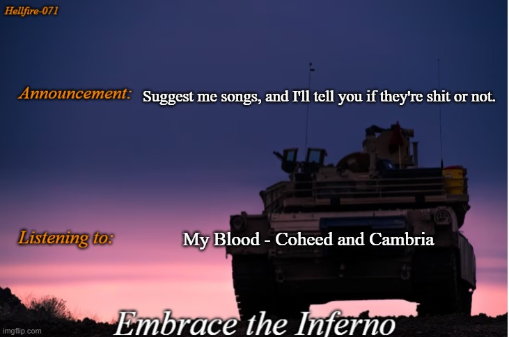 Suggest me songs, and I'll tell you if they're shit or not. My Blood - Coheed and Cambria | image tagged in hellfire-071 announcement | made w/ Imgflip meme maker
