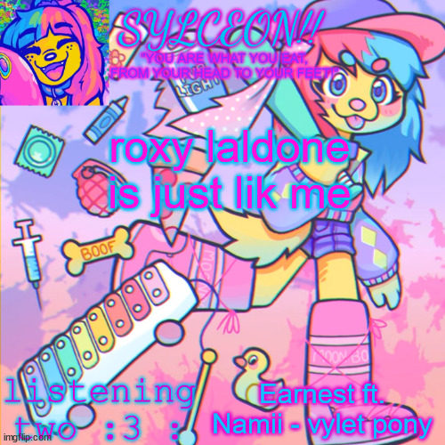 THIS IS SYLCEON SPEAKJIN AND UR LISTENIN 2 4LUNG!! | roxy laldone is just lik me; Earnest ft. Namii - vylet pony | image tagged in this is sylceon speakjin and ur listenin 2 4lung | made w/ Imgflip meme maker