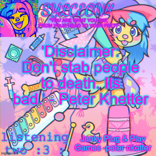 THIS IS SYLCEON SPEAKJIN AND UR LISTENIN 2 4LUNG!! | 'Disclaimer: Don't stab people to death. Its bad.' - Peter Knetter; Janky Plug & Play Games -peter nkotter | image tagged in this is sylceon speakjin and ur listenin 2 4lung | made w/ Imgflip meme maker
