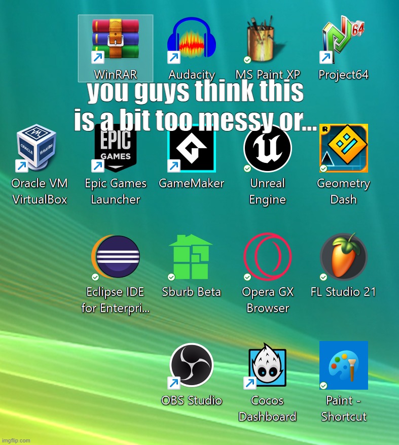 dont mind the other apps | you guys think this is a bit too messy or... | made w/ Imgflip meme maker