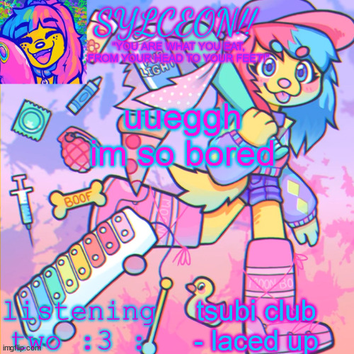 THIS IS SYLCEON SPEAKJIN AND UR LISTENIN 2 4LUNG!! | uueggh im so bored; tsubi club - laced up | image tagged in this is sylceon speakjin and ur listenin 2 4lung | made w/ Imgflip meme maker