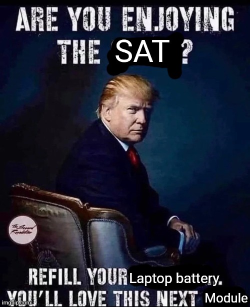 SAT; Laptop battery; Module | made w/ Imgflip meme maker