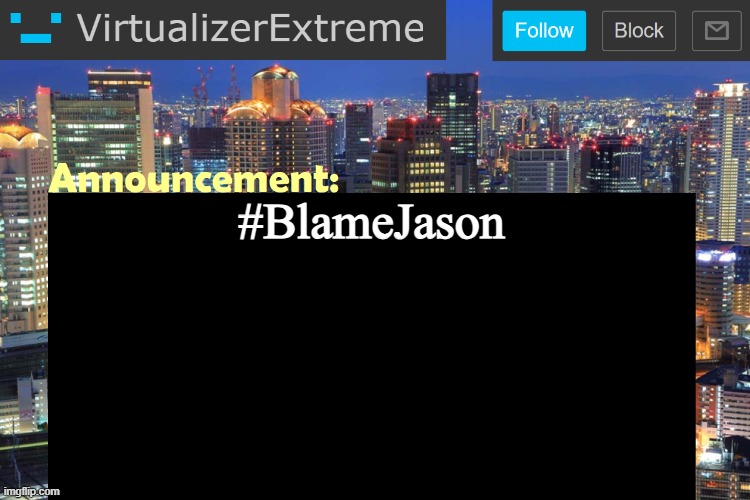 Virtualizer Updated Announcement | #BlameJason | image tagged in virtualizer updated announcement | made w/ Imgflip meme maker