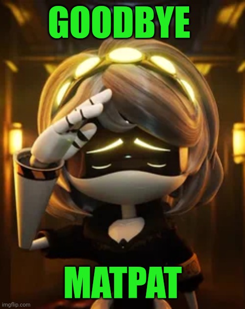 We will miss you... | GOODBYE; MATPAT | image tagged in v salute | made w/ Imgflip meme maker