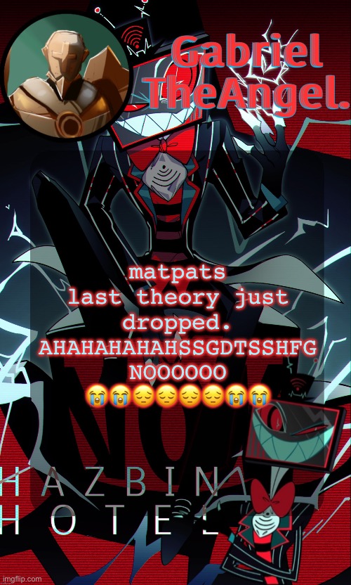 ima metaphorically kms rn | matpats last theory just dropped.
AHAHAHAHAHSSGDTSSHFG
NOOOOOO
😭😭😔😔😔😔😭😭 | image tagged in vox cat temp | made w/ Imgflip meme maker