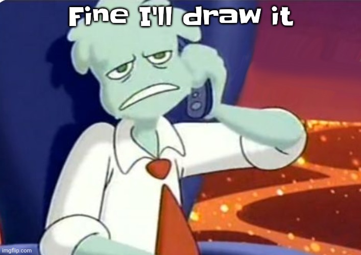 Guh :cry: | Fine I'll draw it | image tagged in when the dominos pizza order | made w/ Imgflip meme maker