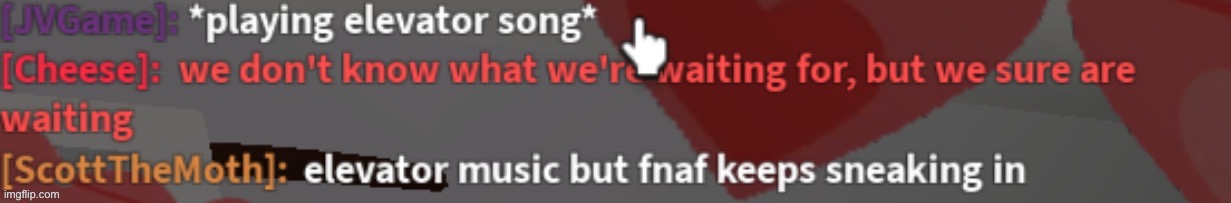 elevator music but fnaf keeps sneaking in | image tagged in elevator music but fnaf keeps sneaking in | made w/ Imgflip meme maker