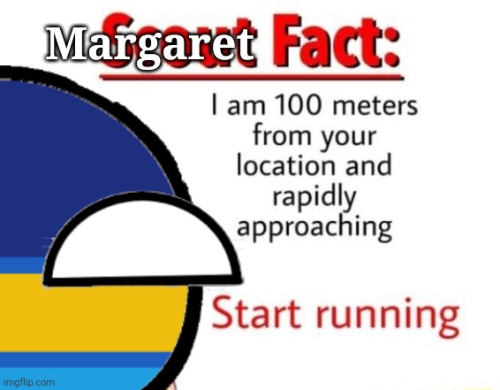 Run now! | Margaret | image tagged in scout fact | made w/ Imgflip meme maker