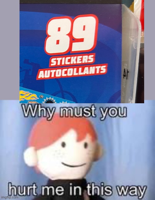 One more sticker | image tagged in why must you hurt me in this way,oh wow are you actually reading these tags,yes i am reading these tags | made w/ Imgflip meme maker