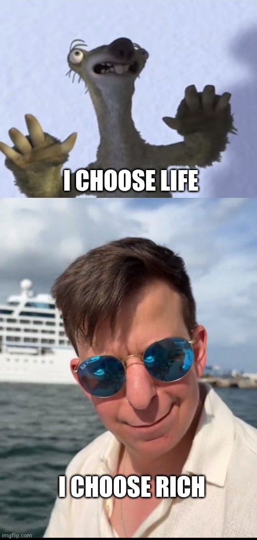 Choose rich | I CHOOSE LIFE; I CHOOSE RICH | image tagged in no thanks i choose life blank,choose rich | made w/ Imgflip meme maker