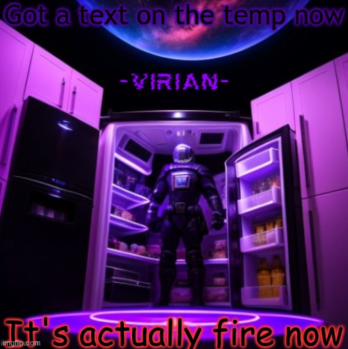 Goes hard as hell | Got a text on the temp now; It's actually fire now | image tagged in virian | made w/ Imgflip meme maker