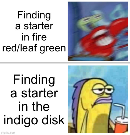 Yooooohwait | Finding a starter in fire red/leaf green; Finding a starter in the indigo disk | image tagged in excited vs bored,oh wow are you actually reading these tags | made w/ Imgflip meme maker